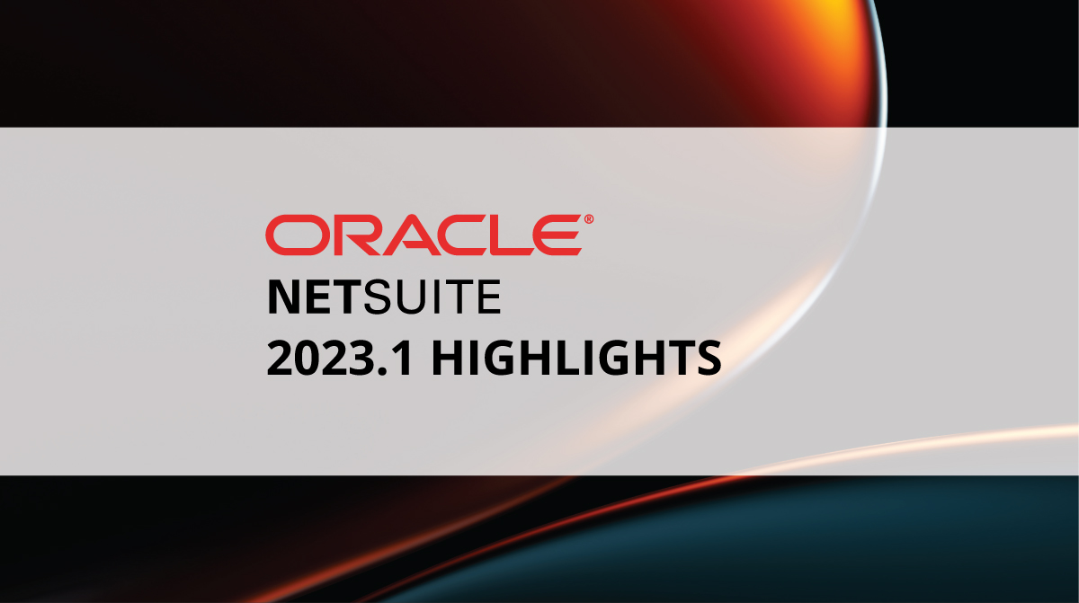 NetSuite Release 2023.1 – Highlights and New Functionalities